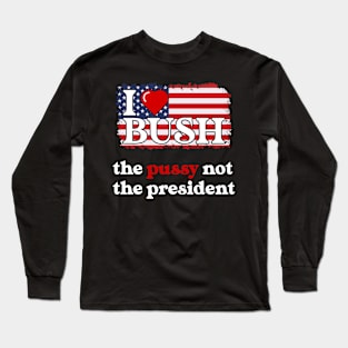 I Love Bush Not The President Long Sleeve T-Shirt